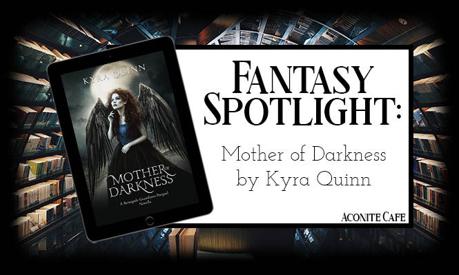 Fantasy Spotlight: Mother of Darkness by Kyra Quinn