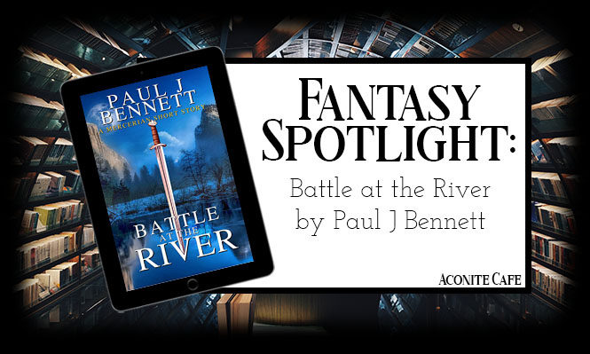 Fantasy Spotlight: Battle at the River by Paul J Bennett