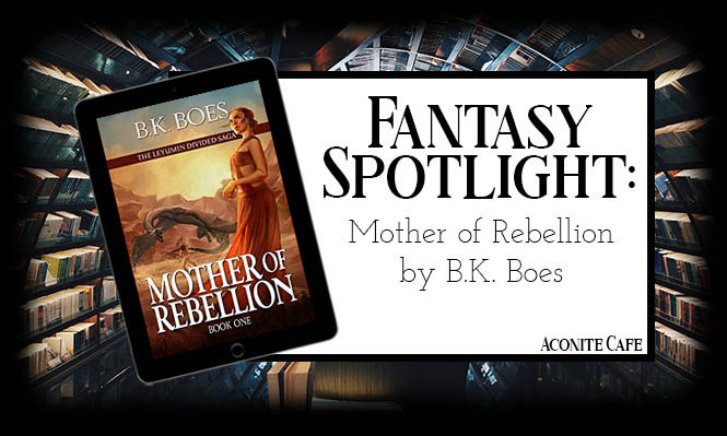 Fantasy Spotlight: Mother of Rebellion by B.K. Boes