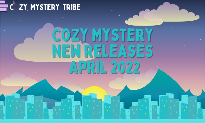Cozy Mystery New Releases April 2022