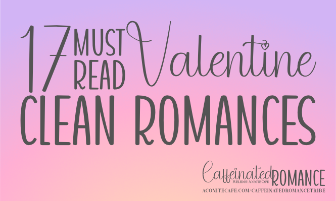 17 Must Read Valentine Clean Romances