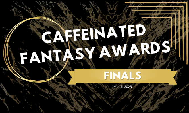 Finals – 2024 Caffeinated Fantasy Awards